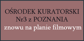  OŚRODEK KURATORSKI Nr3 z POZNANIA znowu na planie filmowym